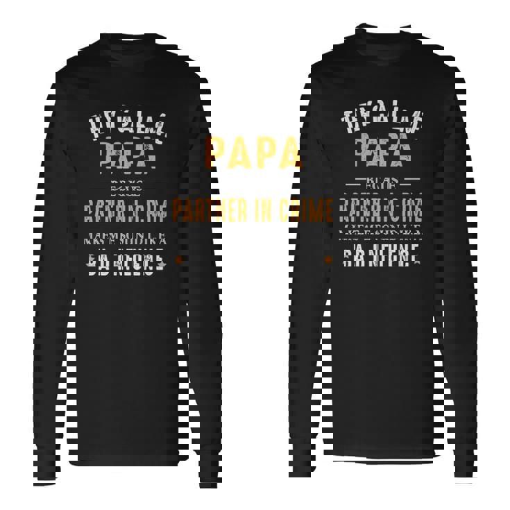 They Call Me Papa Because Partner In Crime Long Sleeve T-Shirt T-Shirt