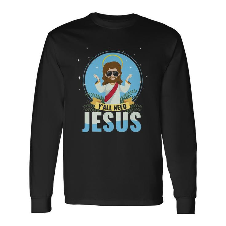 Yall Need Jesus Faith God Long Sleeve T-Shirt T-Shirt