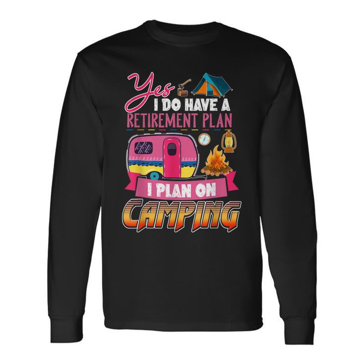 Yes I Do Have A Retirement Plan I Plan On Camping V3 Long Sleeve T-Shirt