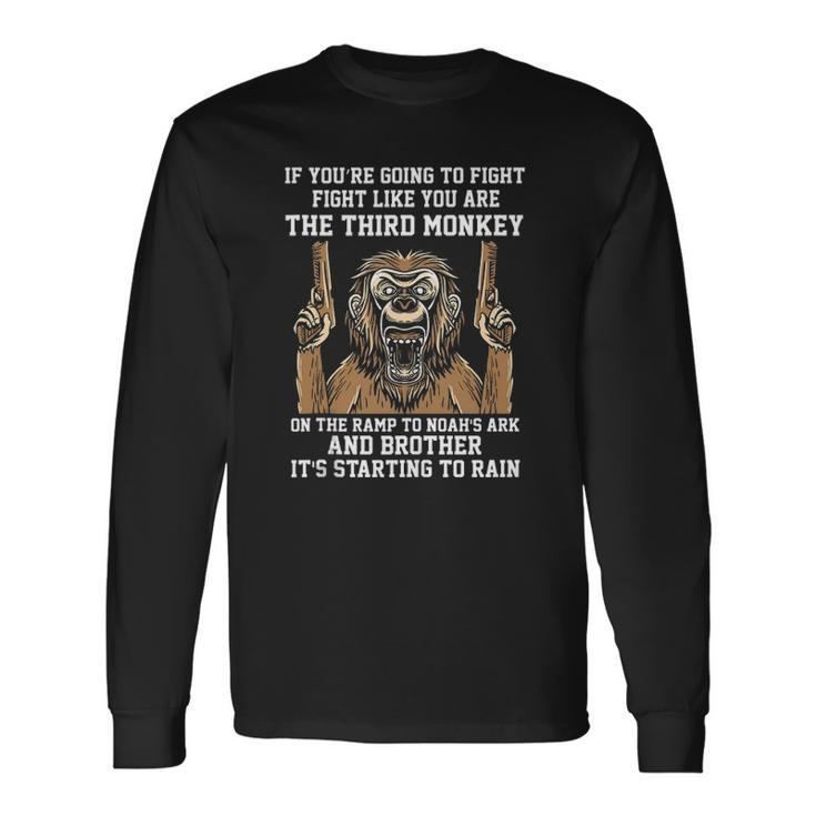 If Youre Going To Fight Fight Like Youre The Third Monkey Long Sleeve T-Shirt T-Shirt