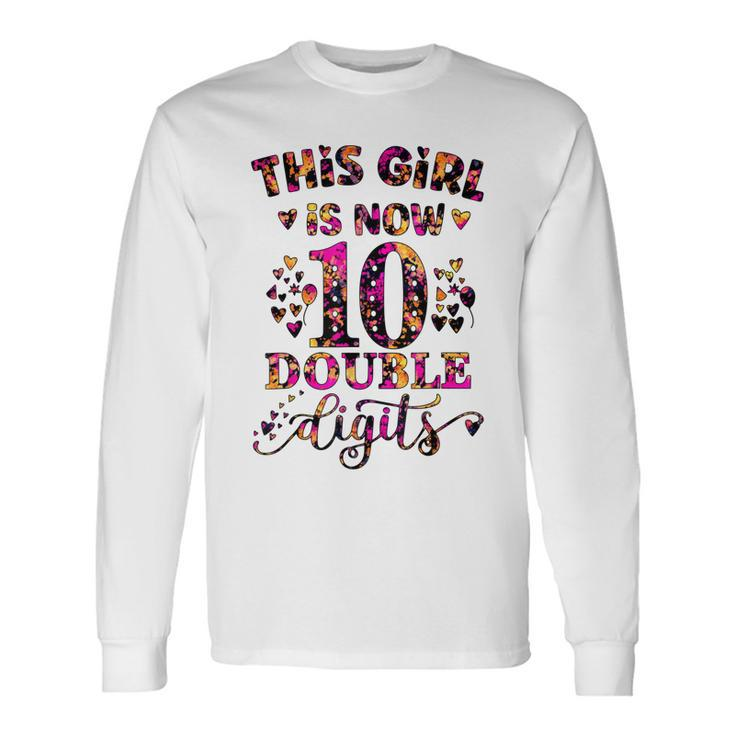 10Th Birthday This Girl Is Now 10 Double Digits Tie Dye Long Sleeve T-Shirt