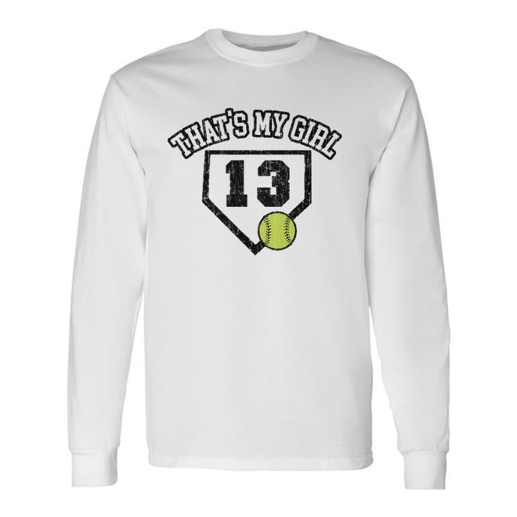 13 Thats My Girl Softball Mom Dad Of Number 13 Softball Long Sleeve T-Shirt T-Shirt Gifts ideas