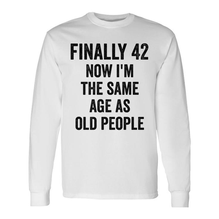 42Th Birthday Adult Humor Old People Birthday Decorations Long Sleeve T-Shirt