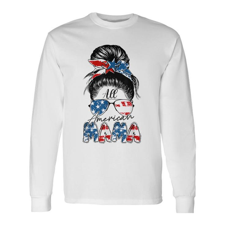4Th Of July All American Mama Bleached Messy Bun Long Sleeve T-Shirt