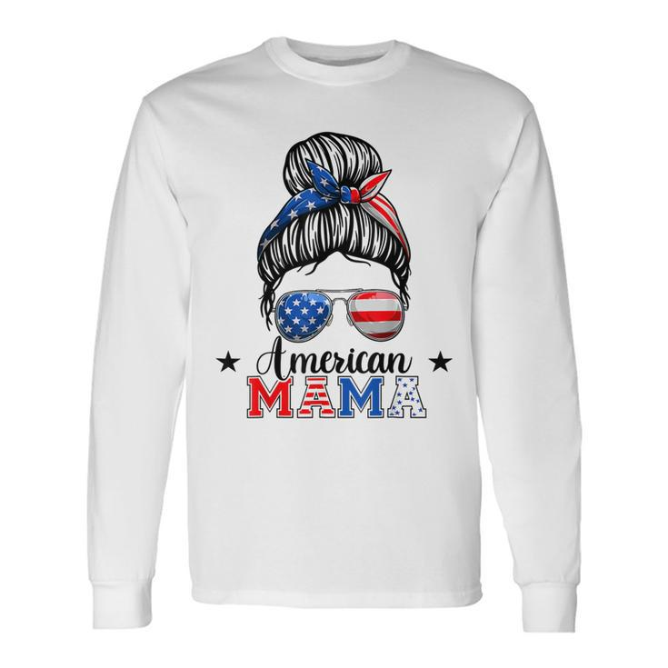 4Th Of July American Mama Messy Bun Mom Life Patriotic Mom Long Sleeve T-Shirt