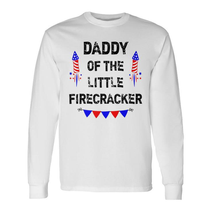 4Th Of July Dad Daddy Of The Little Firecracker Long Sleeve T-Shirt