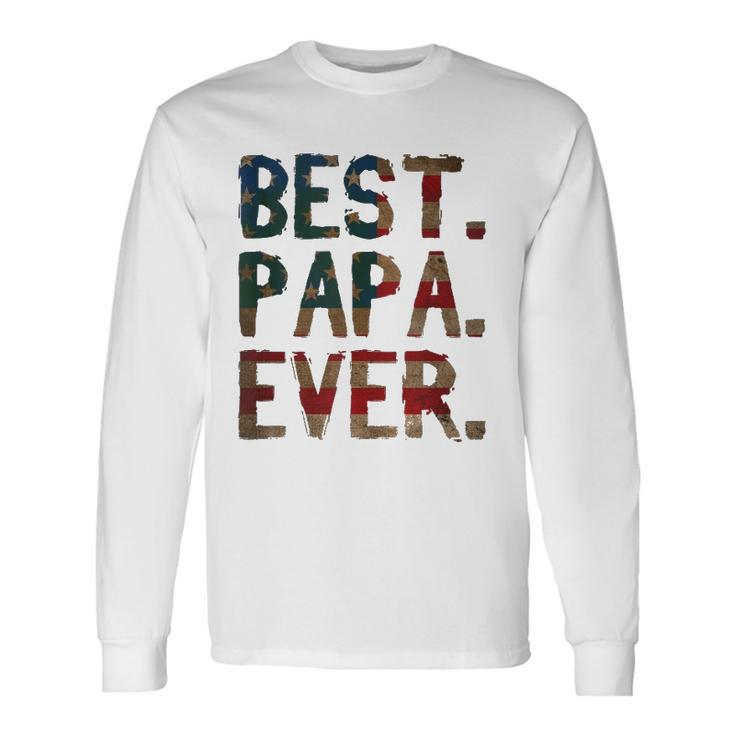 4Th Of July Fathers Day Usa Dad Best Papa Ever Long Sleeve T-Shirt T-Shirt