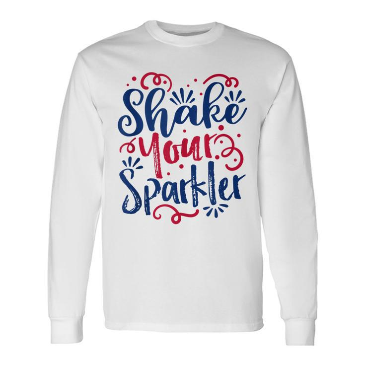 4Th Of July Shake Your Sparkler Patriotic Long Sleeve T-Shirt