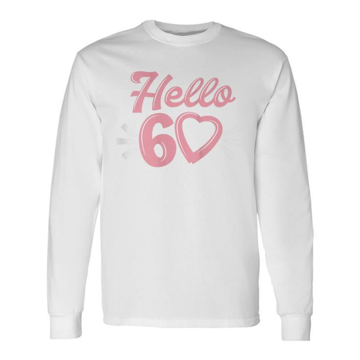 60Th Birthday For Women Cute Hello 60 Sixty Years Old Long Sleeve T-Shirt Gifts ideas