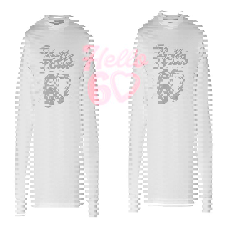 60Th Birthday For Women Cute Hello 60 Sixty Years Old Long Sleeve T-Shirt