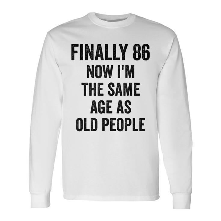 86Th Birthday Adult Humor Old People Birthday Decorations Long Sleeve T-Shirt