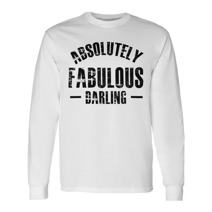 Absolutely Fabulous Darling Unisex Long Sleeve