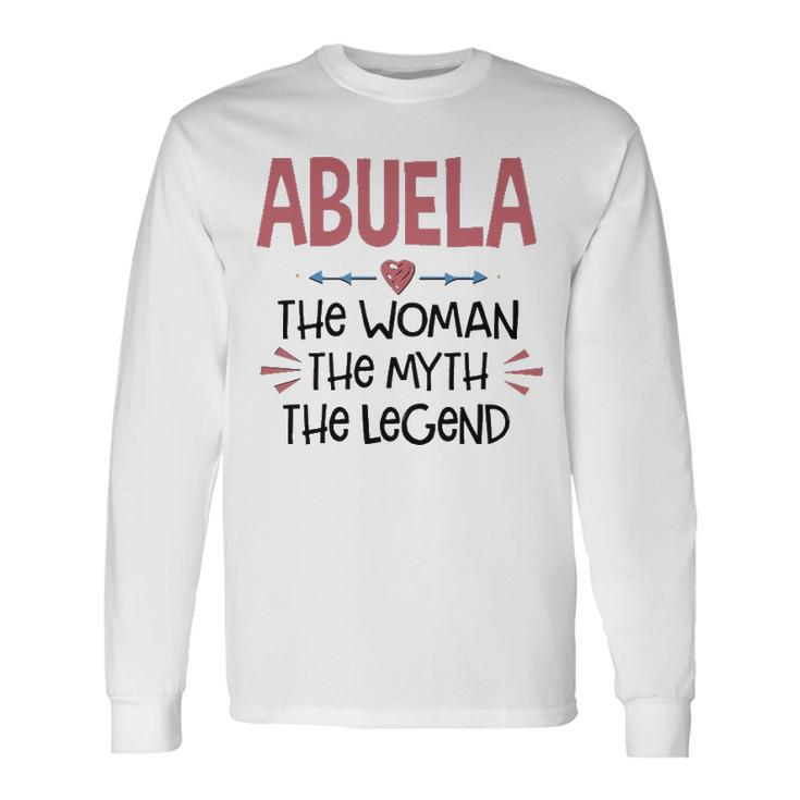 Abuela Grandma Abuela The Woman The Myth The Legend Long Sleeve T-Shirt