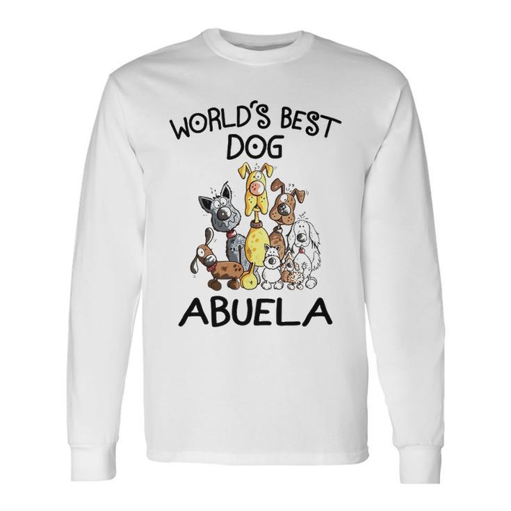Abuela Grandma Worlds Best Dog Abuela Long Sleeve T-Shirt