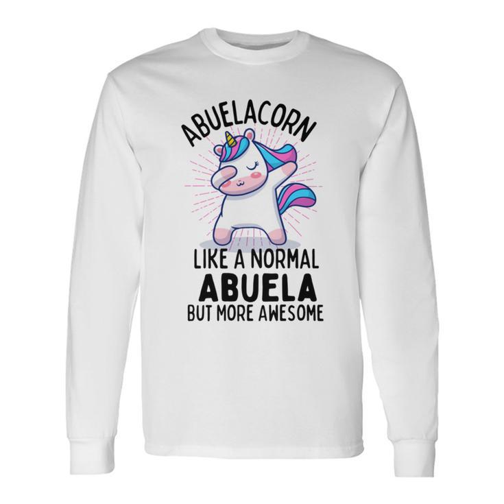 Abuelacorn Funny Unicorn Dabbing Gift Like A Normal Abuela But More Awesome Unisex Long Sleeve Gifts ideas