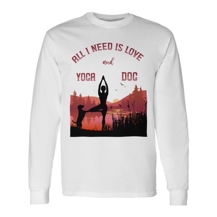 All I Need Is Love And Yoga And A Dog Unisex Long Sleeve