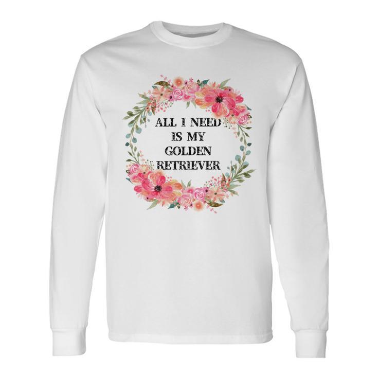 All I Need Is My Golden Retriever Unisex Long Sleeve Gifts ideas