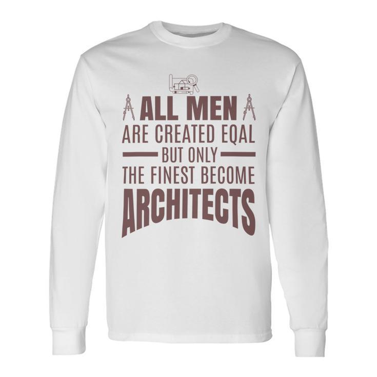 All Men Are Created Eqal But Only Unisex Long Sleeve