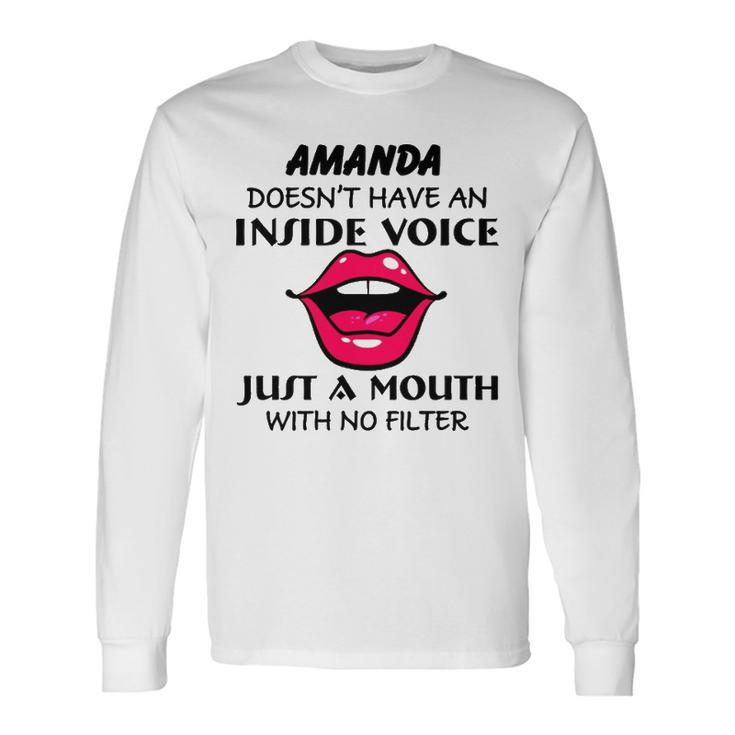 Amanda Name Amanda Doesnt Have An Inside Voice Long Sleeve T-Shirt