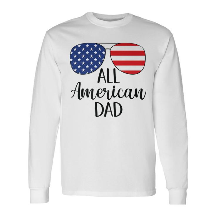 All American Dad Father 4Th Of July Usa Flag Sunglasses Long Sleeve T-Shirt
