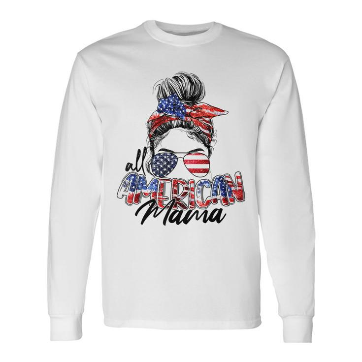 All American Mama American Flag 4Th Of July Patriotic Long Sleeve T-Shirt