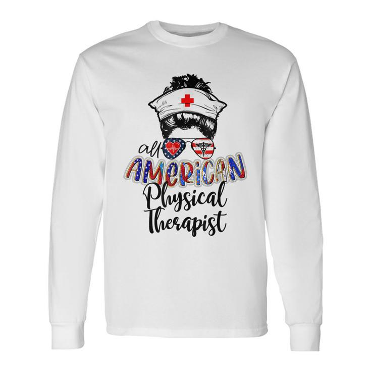 All American Nurse Messy Buns 4Th Of July Physical Therapist Long Sleeve T-Shirt