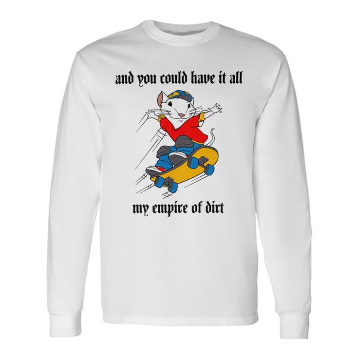 And You Could Have It All My Empire Of Dirt Unisex Long Sleeve