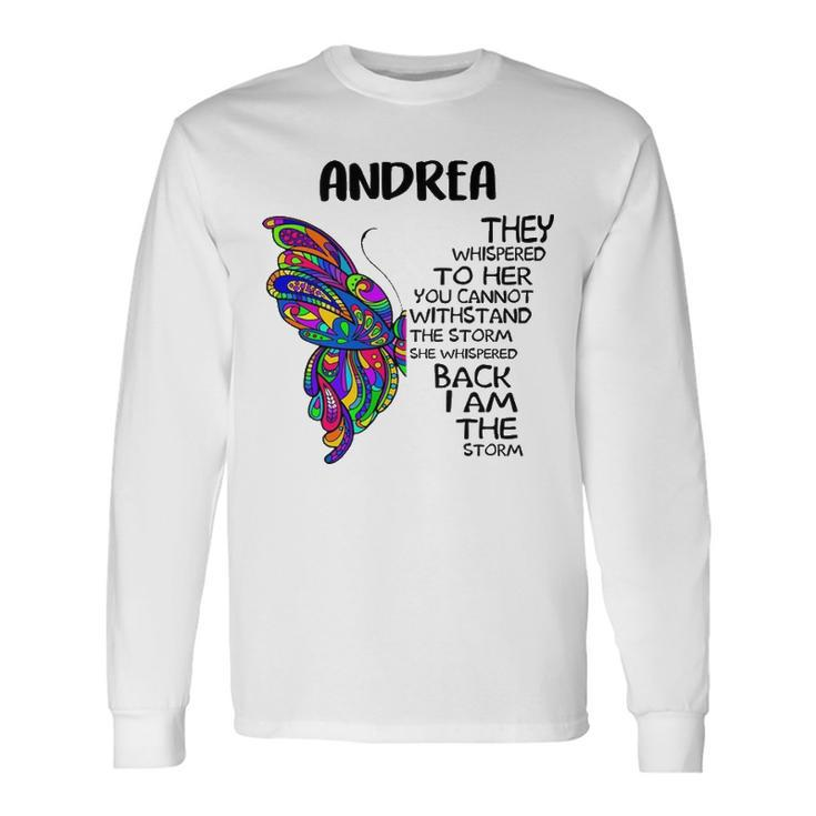 Andrea Name Andrea I Am The Storm Long Sleeve T-Shirt