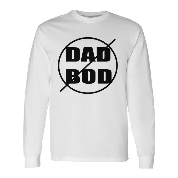 Anti-Dad Bod Just Say No Long Sleeve T-Shirt T-Shirt