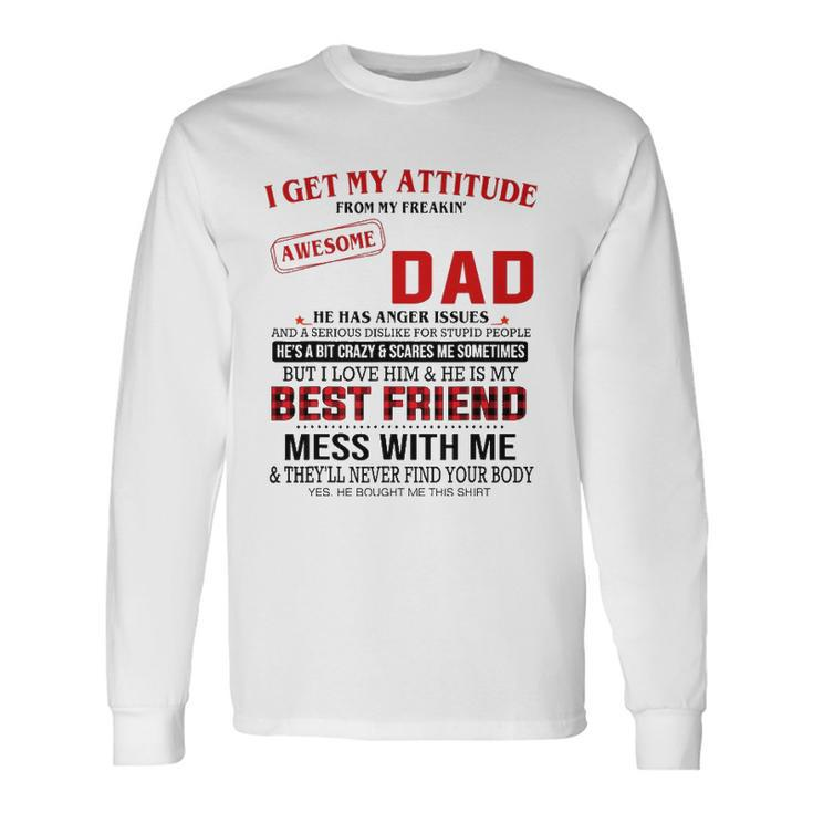 I Get My Attitude From My Freakin Awesome Dad Fathers Day Long Sleeve T-Shirt T-Shirt