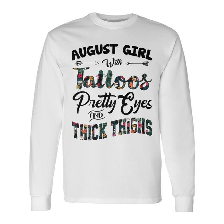 August Girl August Girl With Tattoos Pretty Eyes And Thick Thighs Long Sleeve T-Shirt