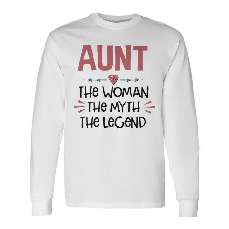 Aunt Aunt The Woman The Myth The Legend Long Sleeve T-Shirt