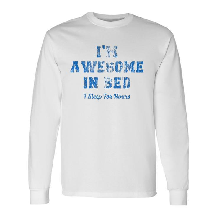 Im Awesome In Bed I Can Sleep For Hours Long Sleeve T-Shirt T-Shirt
