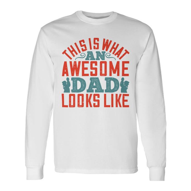 This Is What An Awesome Dad Looks Like Long Sleeve T-Shirt