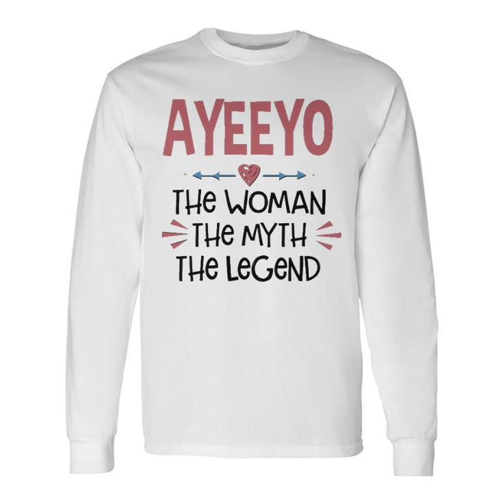 Ayeeyo Grandma Ayeeyo The Woman The Myth The Legend Long Sleeve T-Shirt Gifts ideas