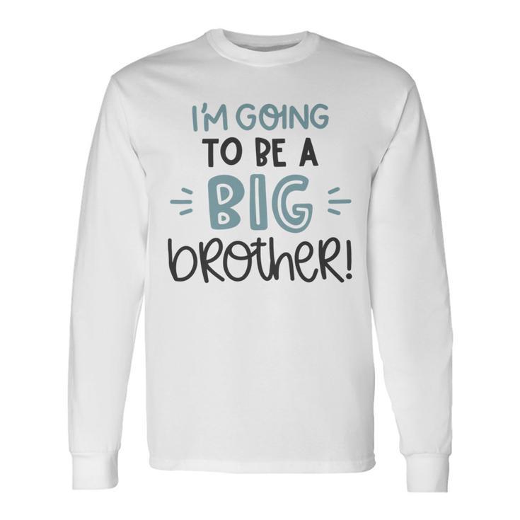 Baby Shower Text Design Im Going To Be A Big Brother Unisex Long Sleeve