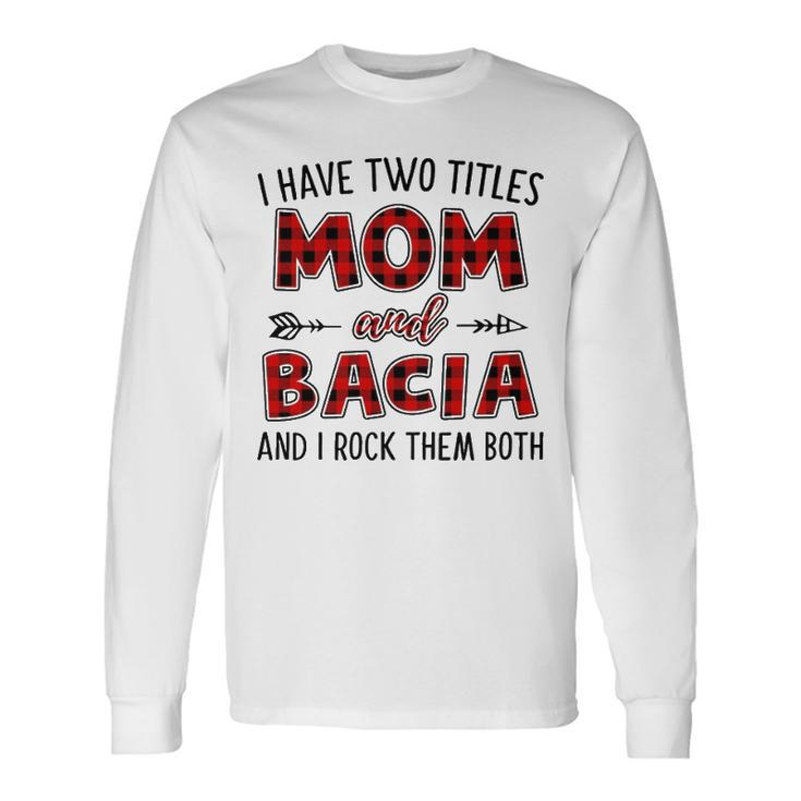 Bacia Grandma I Have Two Titles Mom And Bacia Long Sleeve T-Shirt