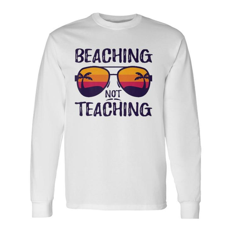 Beaching Not Teaching Sunglasses Summertime Beach Vacation Long Sleeve T-Shirt T-Shirt