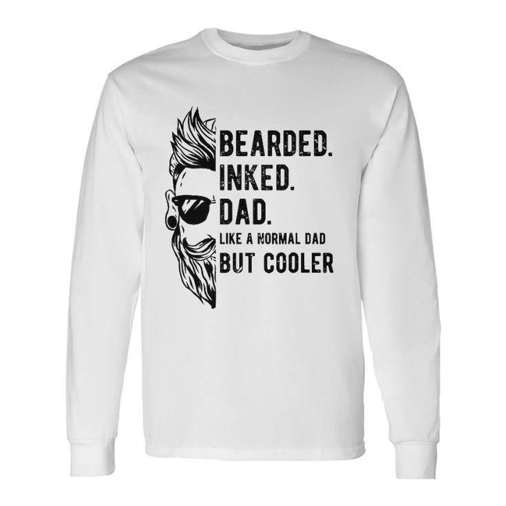Bearded Inked Dad Like A Normal But Cooler Fathers Day Long Sleeve T-Shirt T-Shirt