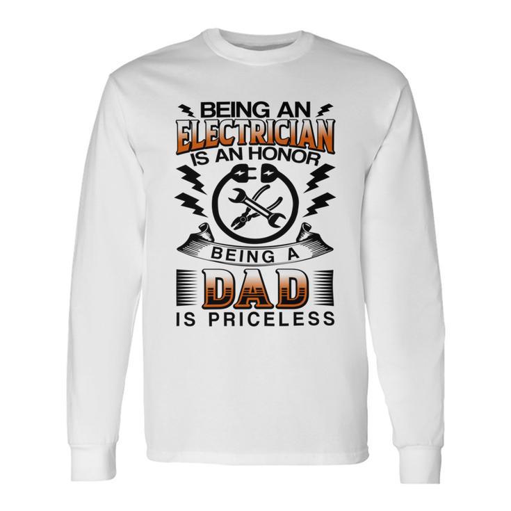 Being An Electrician Is An Honor Being A Dad Is Priceless Unisex Long Sleeve