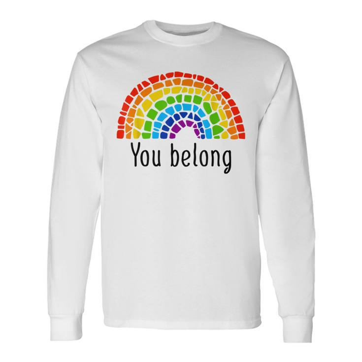 You Belong Lgbtq Rainbow Gay Pride V2 Long Sleeve T-Shirt