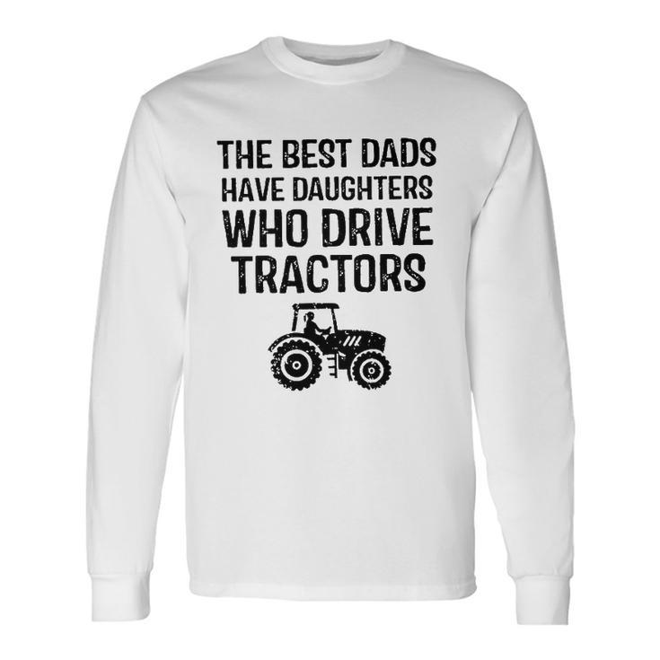The Best Dads Have Daughters Who Drive Tractors Long Sleeve T-Shirt T-Shirt