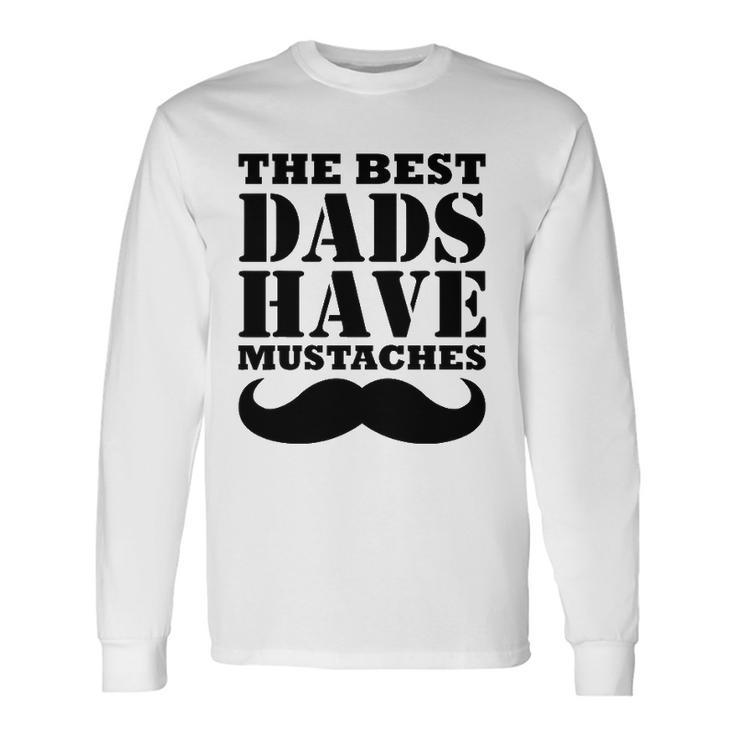 The Best Dads Have Mustaches Father Daddy Long Sleeve T-Shirt T-Shirt
