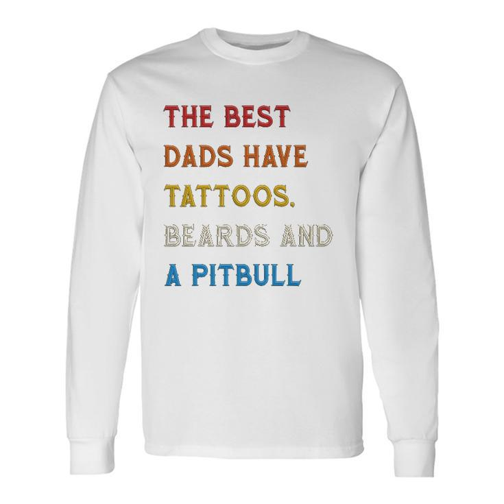 The Best Dads Have Tattoos Beards And Pitbull Vintage Retro Long Sleeve T-Shirt T-Shirt