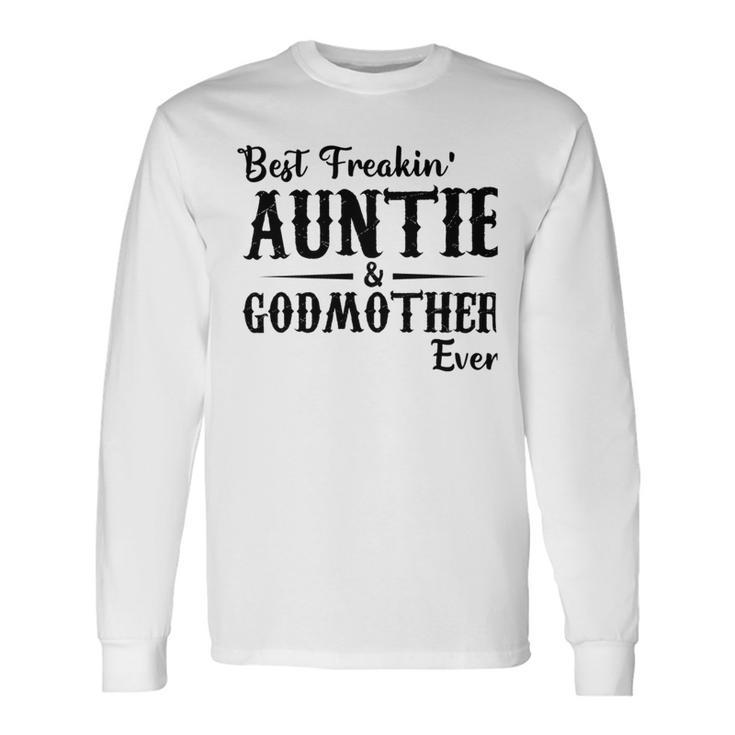 Best Freakin Auntie And Godmother Ever Unisex Long Sleeve