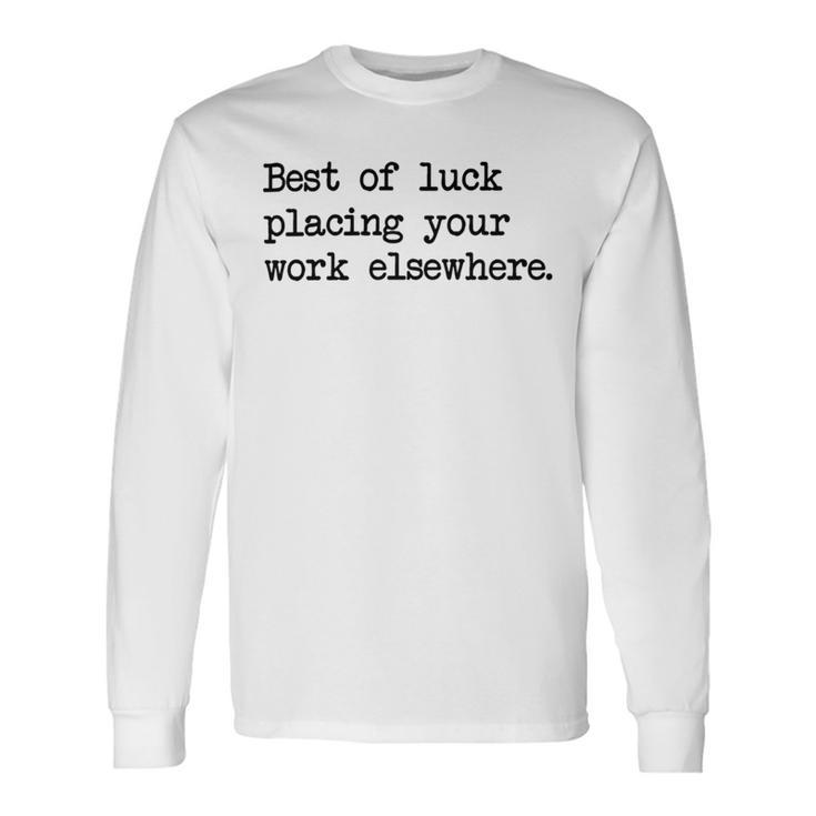 Best Of Luck Placing Your Work Elsewhere Unisex Long Sleeve