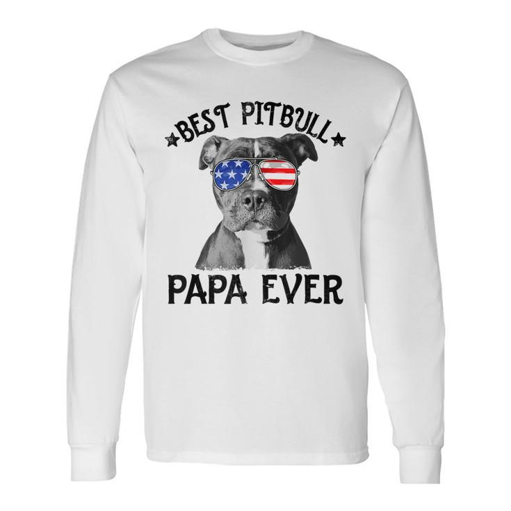 Best Pitbull Papa Ever Dog Dad American Flag 4Th Of July Long Sleeve T-Shirt