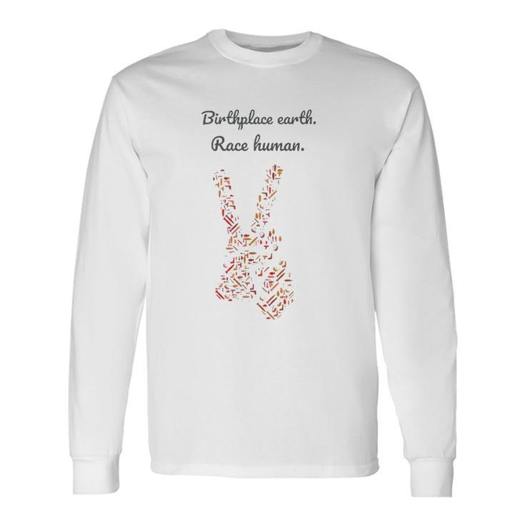 Birthplace Earth Race Humanfor Love Freedom & Peace Long Sleeve T-Shirt T-Shirt