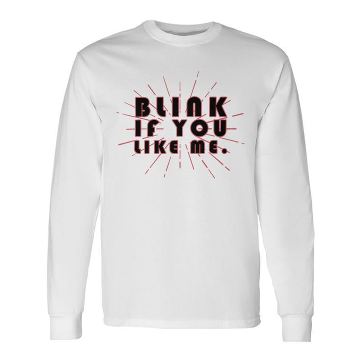 Blink If You Like Me Unisex Long Sleeve