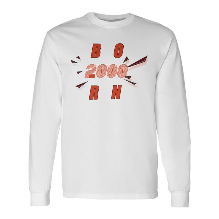 Born 2000  Funny And Best Gift Unisex Long Sleeve